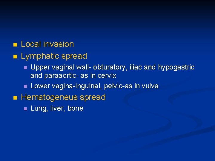 n n Local invasion Lymphatic spread n n n Upper vaginal wall- obturatory, iliac