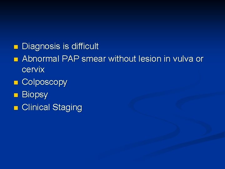n n n Diagnosis is difficult Abnormal PAP smear without lesion in vulva or