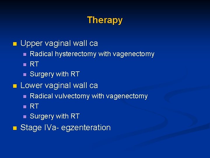Therapy n Upper vaginal wall ca n n Lower vaginal wall ca n n