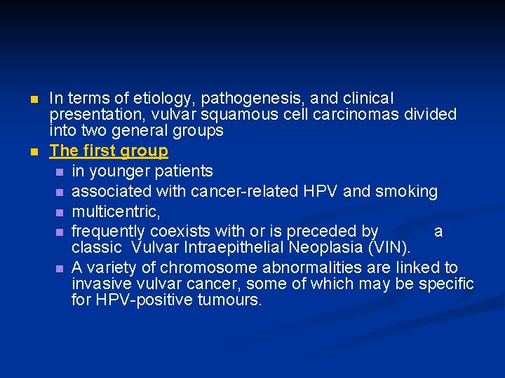 n n In terms of etiology, pathogenesis, and clinical presentation, vulvar squamous cell carcinomas