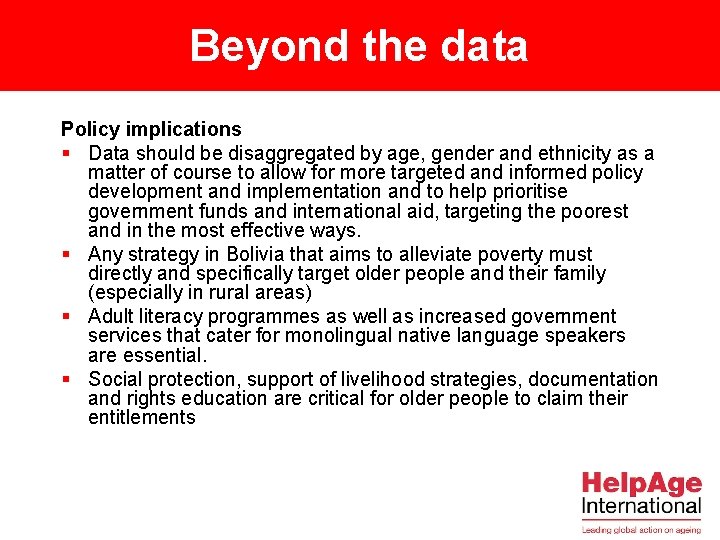 Beyond the data Policy implications § Data should be disaggregated by age, gender and