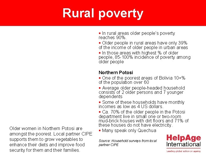 Rural poverty § In rural areas older people’s poverty reaches 90%. § Older people