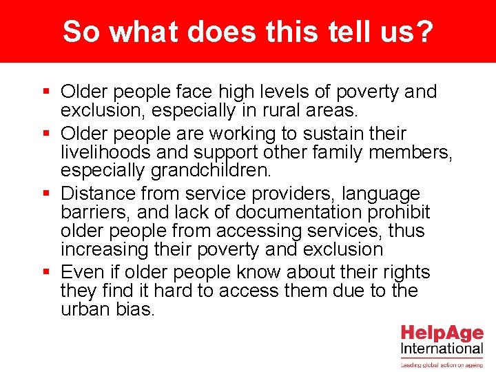 So what does this tell us? § Older people face high levels of poverty