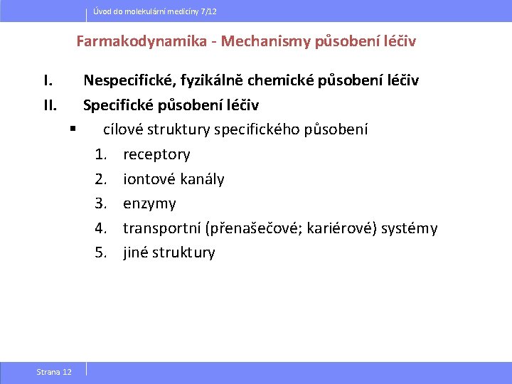 Úvod do molekulární medicíny 7/12 Farmakodynamika - Mechanismy působení léčiv I. II. Nespecifické, fyzikálně