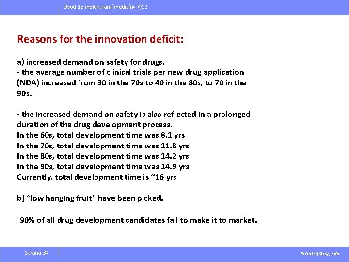 Úvod do molekulární medicíny 7/12 Reasons for the innovation deficit: a) increased demand on