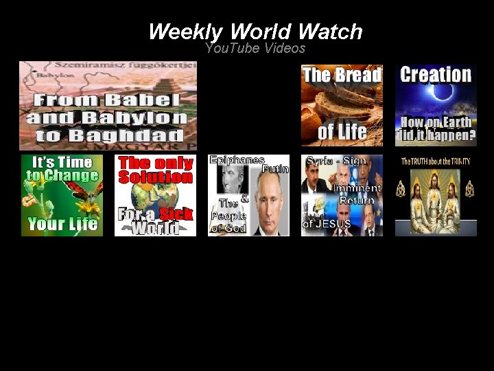 Weekly World Watch You. Tube Videos 