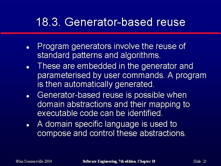 18. 3. Generator-based reuse l l Program generators involve the reuse of standard patterns