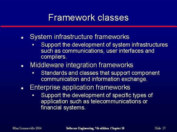 Framework classes l System infrastructure frameworks • l Middleware integration frameworks • l Support