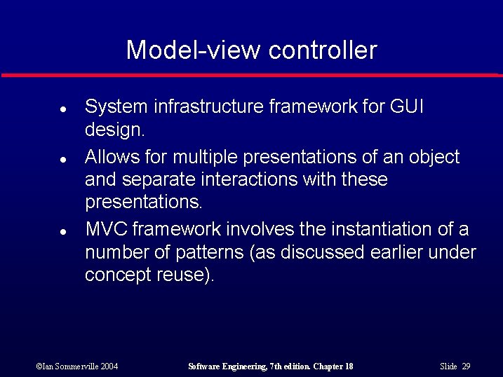 Model-view controller l l l System infrastructure framework for GUI design. Allows for multiple