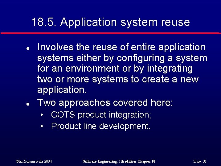 18. 5. Application system reuse l l Involves the reuse of entire application systems