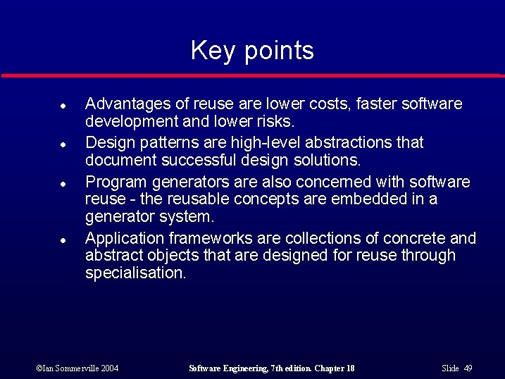 Key points l l Advantages of reuse are lower costs, faster software development and