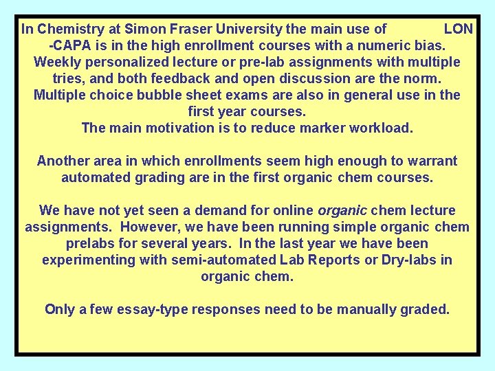 In Chemistry at Simon Fraser University the main use of LON -CAPA is in