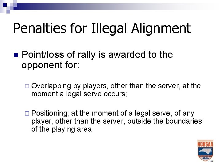 Penalties for Illegal Alignment n Point/loss of rally is awarded to the opponent for: