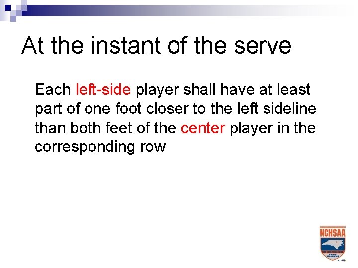 At the instant of the serve Each left-side player shall have at least part