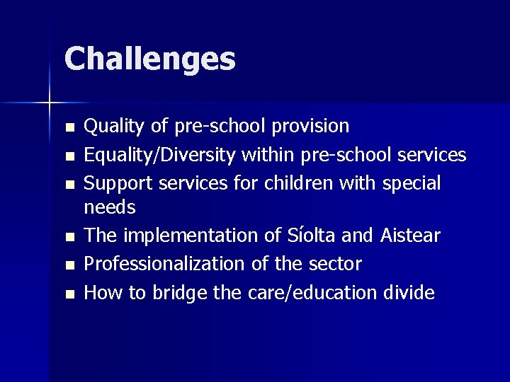 Challenges n n n Quality of pre-school provision Equality/Diversity within pre-school services Support services