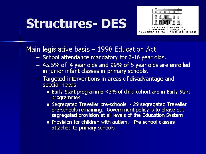 Structures- DES Main legislative basis – 1998 Education Act – School attendance mandatory for