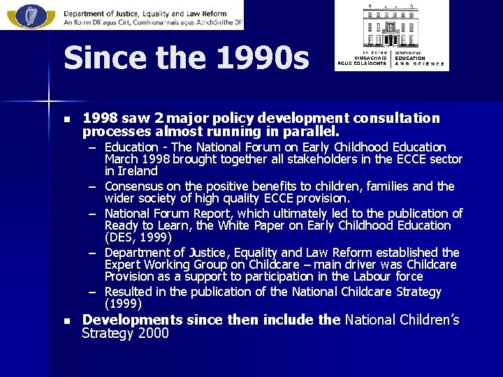 Since the 1990 s n 1998 saw 2 major policy development consultation processes almost