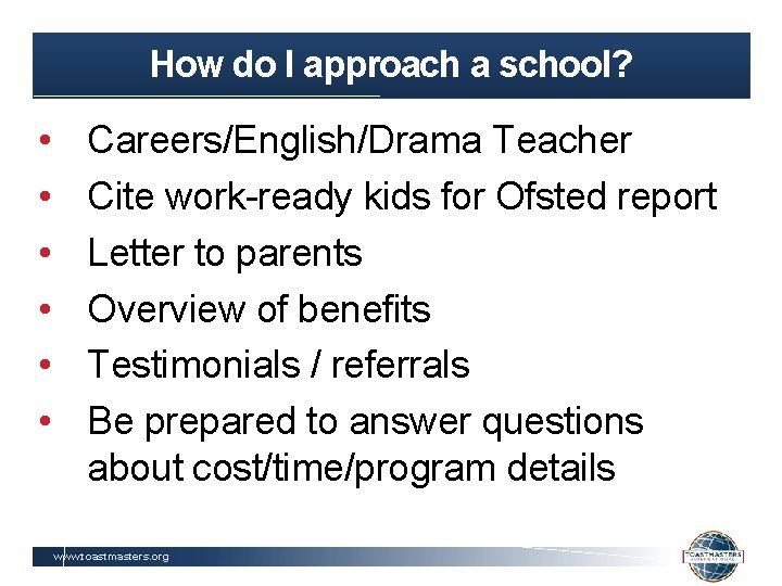 How do I approach a school? • • • Careers/English/Drama Teacher Cite work-ready kids