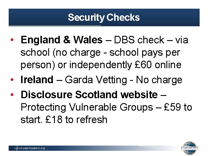 Security Checks • England & Wales – DBS check – via school (no charge
