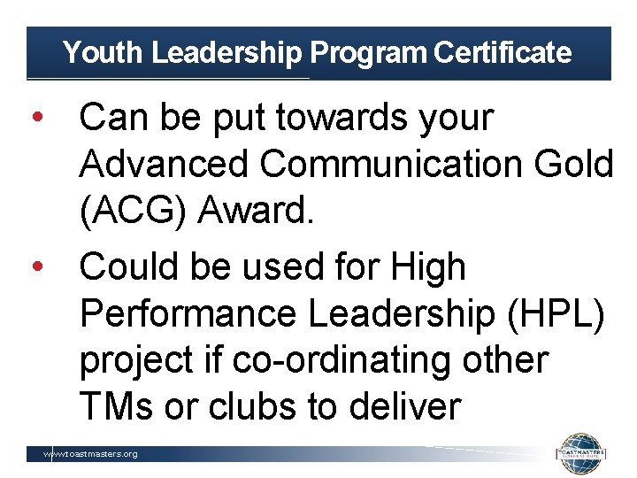 Youth Leadership Program Certificate • Can be put towards your Advanced Communication Gold (ACG)
