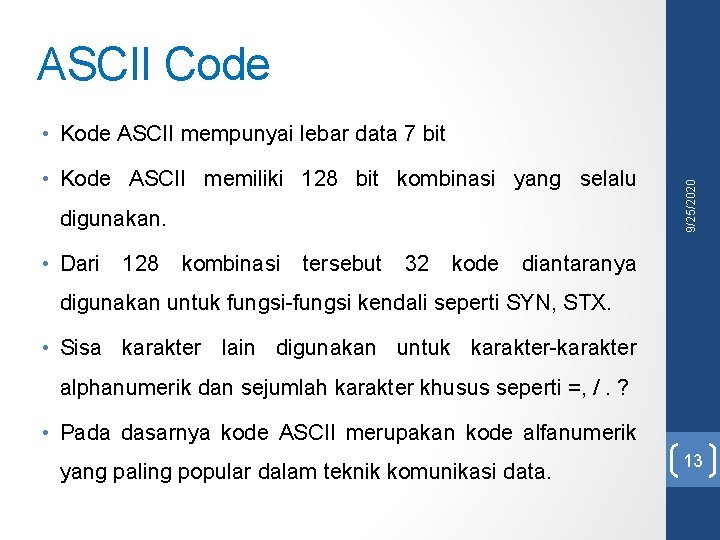 ASCII Code • Kode ASCII memiliki 128 bit kombinasi yang selalu digunakan. 9/25/2020 •