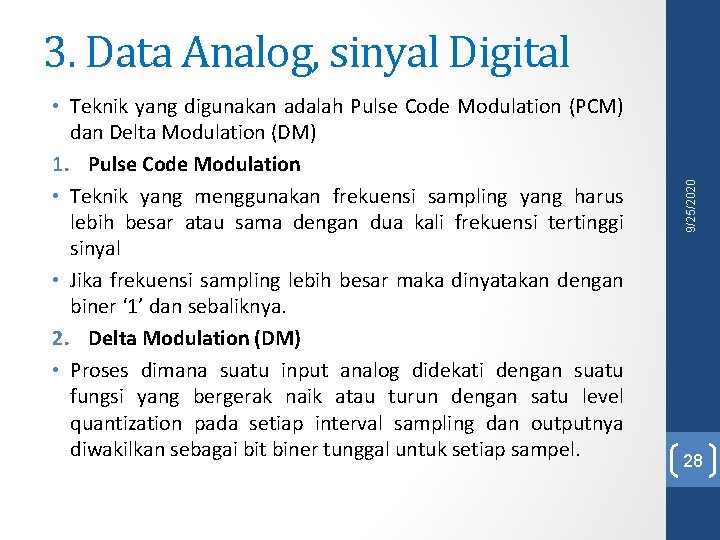  • Teknik yang digunakan adalah Pulse Code Modulation (PCM) dan Delta Modulation (DM)