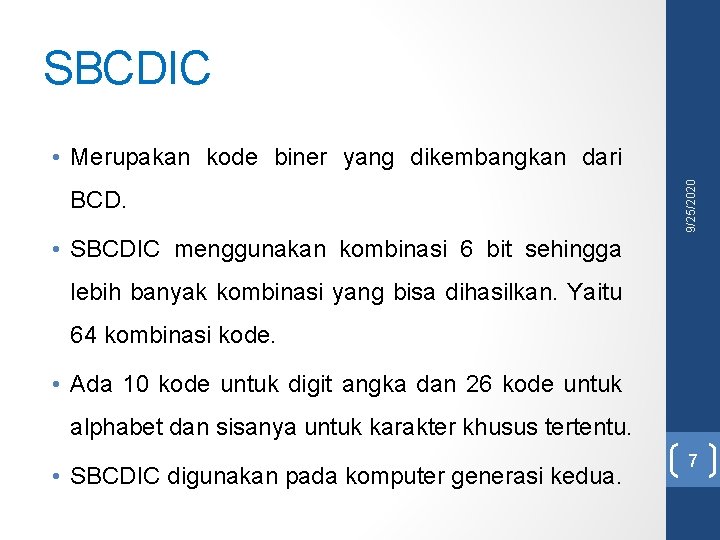SBCDIC BCD. 9/25/2020 • Merupakan kode biner yang dikembangkan dari • SBCDIC menggunakan kombinasi