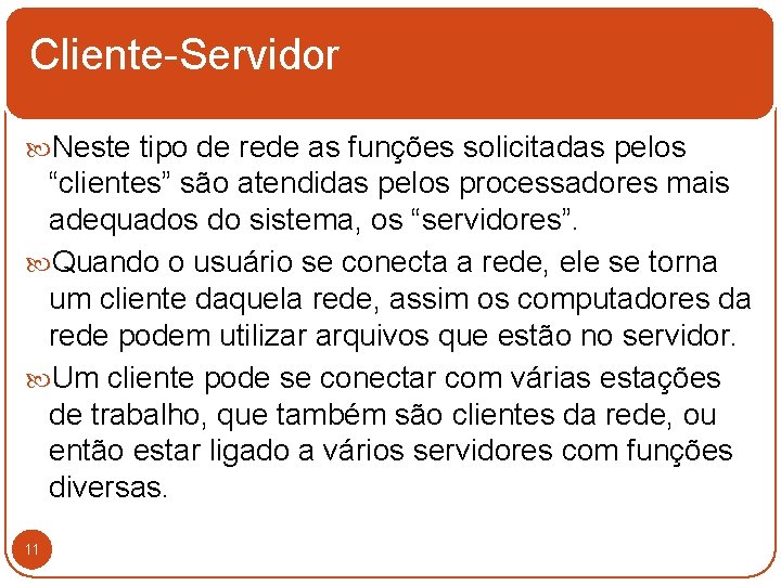 Cliente-Servidor Neste tipo de rede as funções solicitadas pelos “clientes” são atendidas pelos processadores