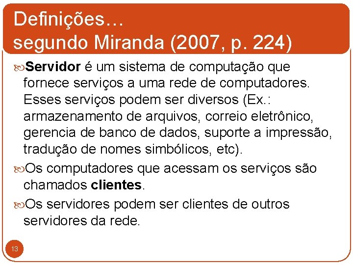Definições… segundo Miranda (2007, p. 224) Servidor é um sistema de computação que fornece