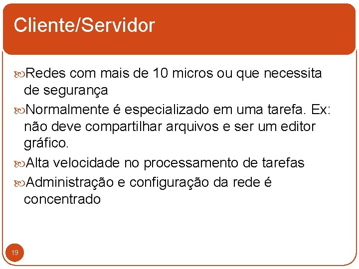 Cliente/Servidor Redes com mais de 10 micros ou que necessita de segurança Normalmente é Cliente/Servidor Redes com mais de 10 micros ou que necessita de segurança Normalmente é