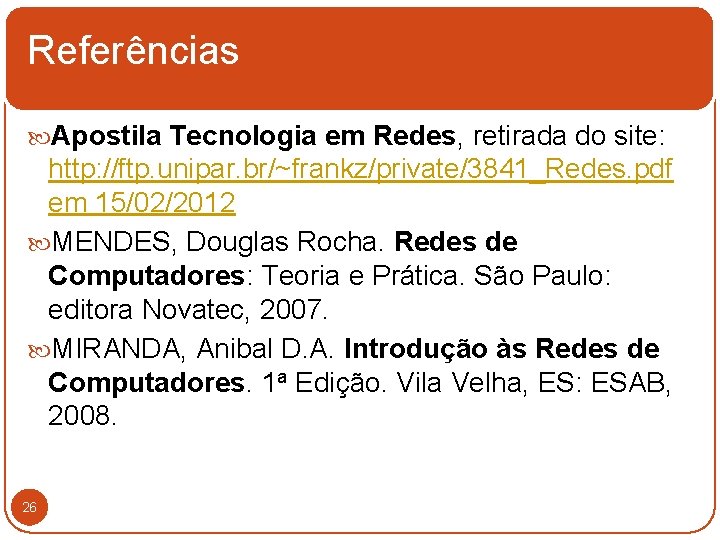 Referências Apostila Tecnologia em Redes, retirada do site: http: //ftp. unipar. br/~frankz/private/3841_Redes. pdf em