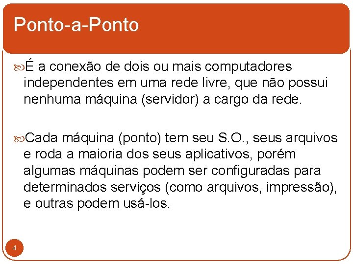 Ponto-a-Ponto É a conexão de dois ou mais computadores independentes em uma rede livre,