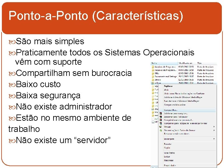 Ponto-a-Ponto (Características) São mais simples Praticamente todos os Sistemas Operacionais vêm com suporte Compartilham