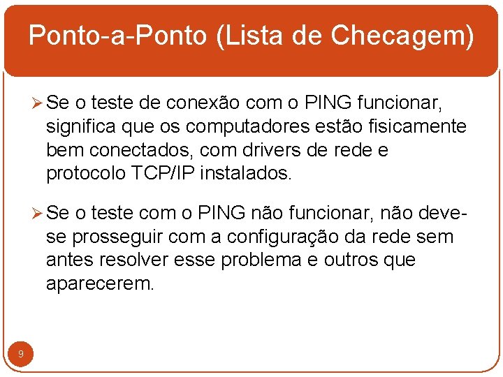 Ponto-a-Ponto (Lista de Checagem) Ø Se o teste de conexão com o PING funcionar,