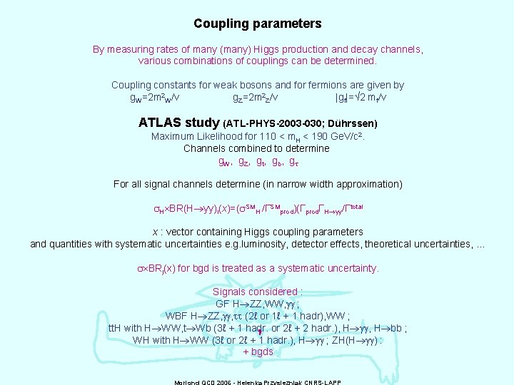Coupling parameters By measuring rates of many (many) Higgs production and decay channels, various