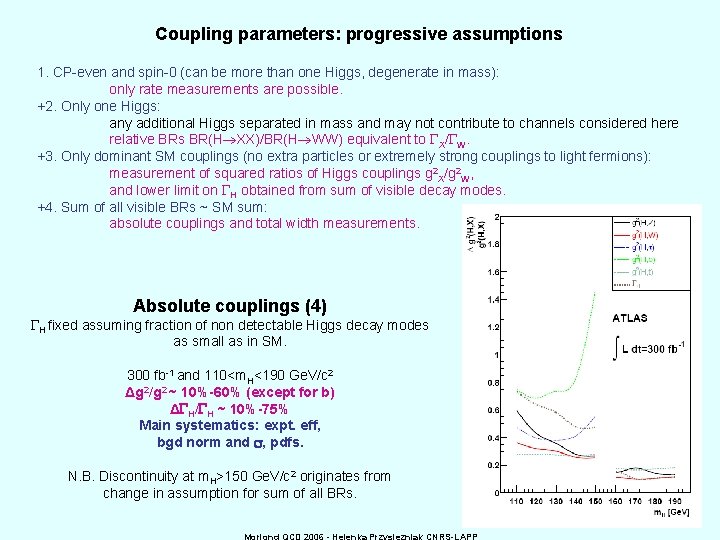 Coupling parameters: progressive assumptions 1. CP-even and spin-0 (can be more than one Higgs,