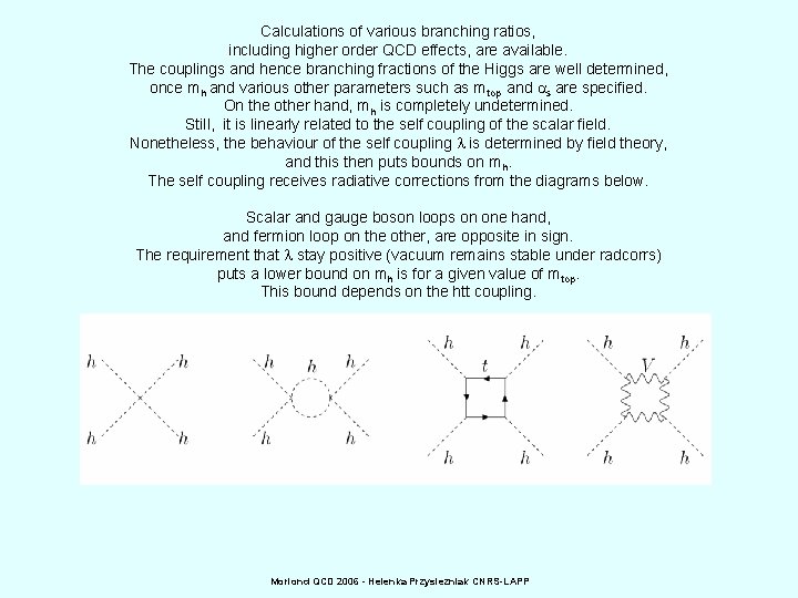 Calculations of various branching ratios, including higher order QCD effects, are available. The couplings