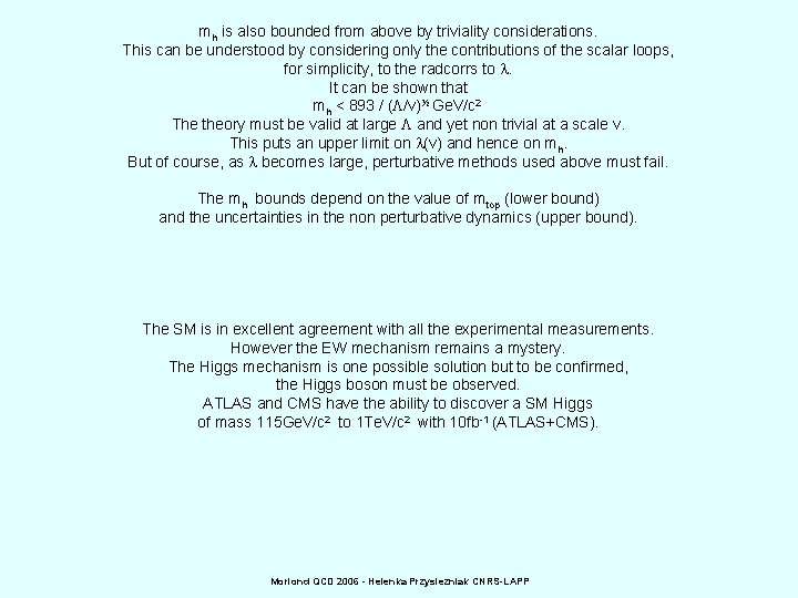 mh is also bounded from above by triviality considerations. This can be understood by