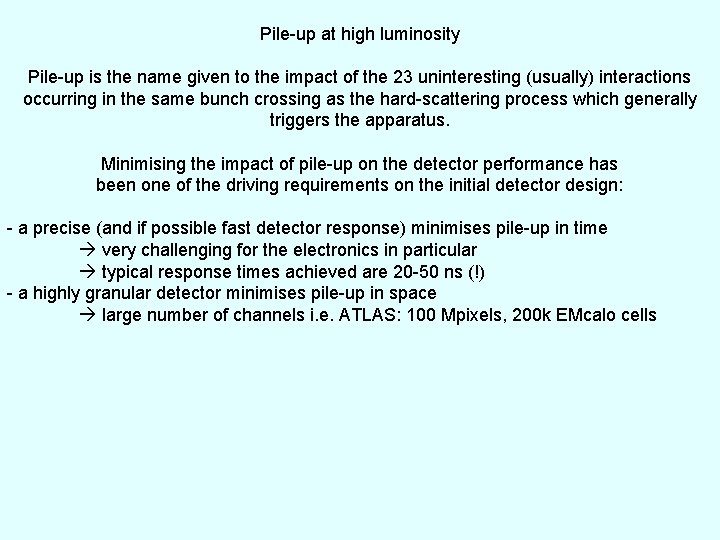 Pile-up at high luminosity Pile-up is the name given to the impact of the