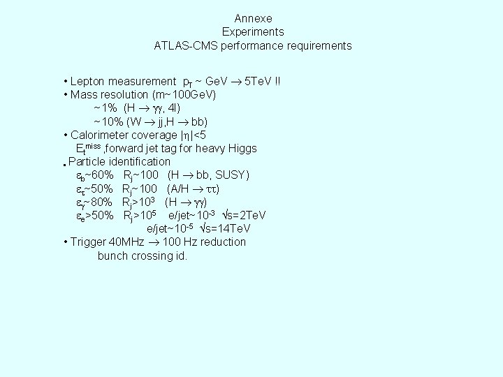 Annexe Experiments ATLAS-CMS performance requirements • Lepton measurement p. T ~ Ge. V 5