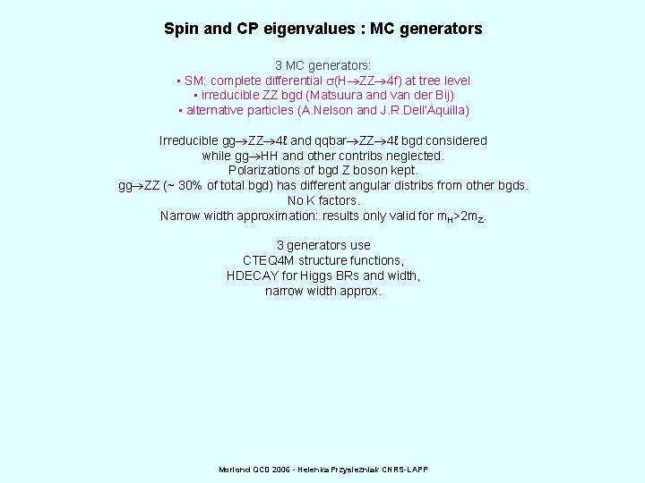 Spin and CP eigenvalues : MC generators 3 MC generators: • SM: complete differential