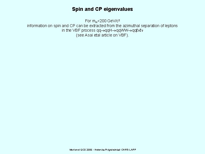Spin and CP eigenvalues For m. H<200 Ge. V/c 2 information on spin and
