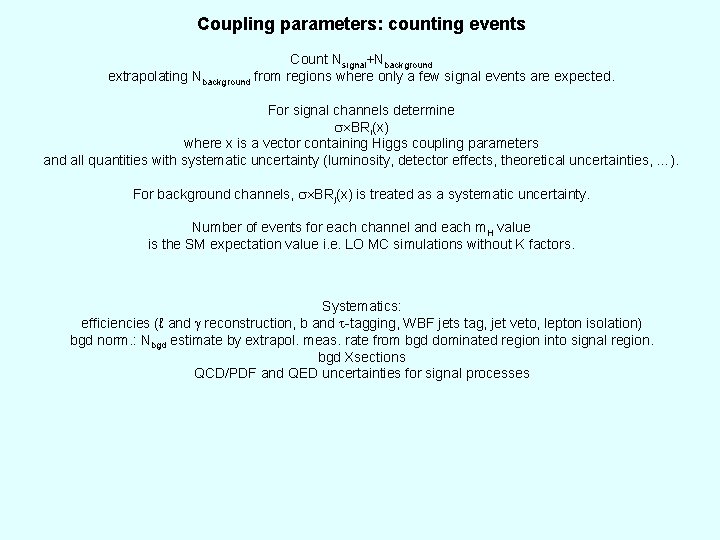 Coupling parameters: counting events Count Nsignal+Nbackground extrapolating Nbackground from regions where only a few