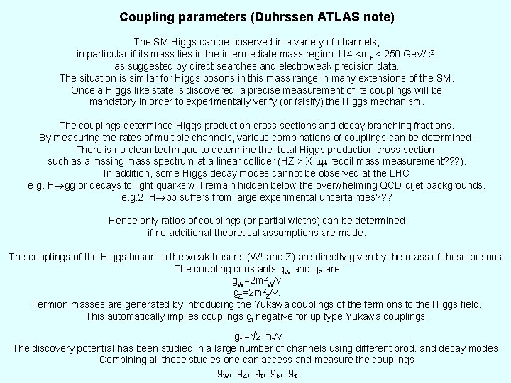 Coupling parameters (Duhrssen ATLAS note) The SM Higgs can be observed in a variety