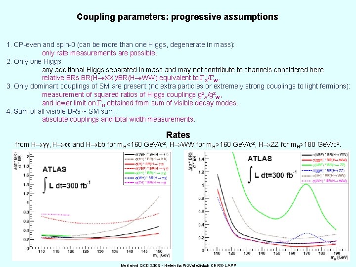 Coupling parameters: progressive assumptions 1. CP-even and spin-0 (can be more than one Higgs,