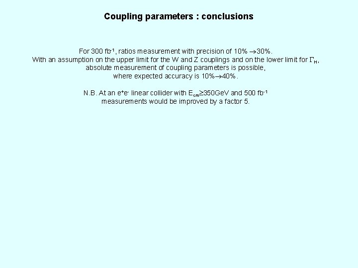 Coupling parameters : conclusions For 300 fb-1, ratios measurement with precision of 10% 30%.
