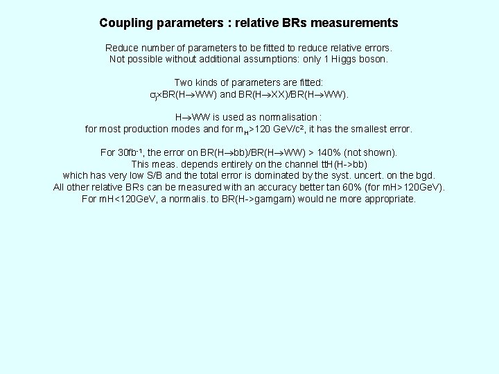 Coupling parameters : relative BRs measurements Reduce number of parameters to be fitted to