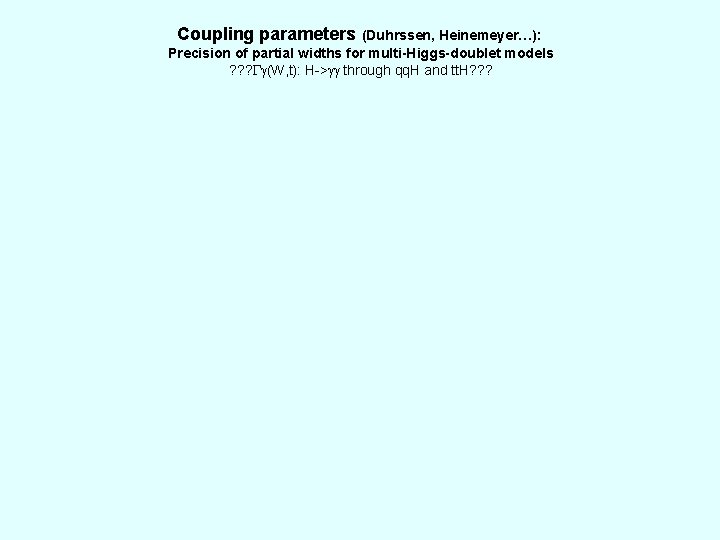 Coupling parameters (Duhrssen, Heinemeyer…): Precision of partial widths for multi-Higgs-doublet models ? ? ?