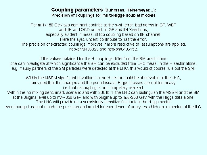 Coupling parameters (Duhrssen, Heinemeyer…): Precision of couplings for multi-Higgs-doublet models For m. H>150 Ge.