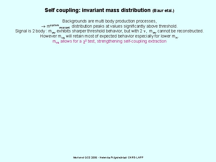 Self coupling: invariant mass distribution (Baur etal. ) Backgrounds are multi body production processes,